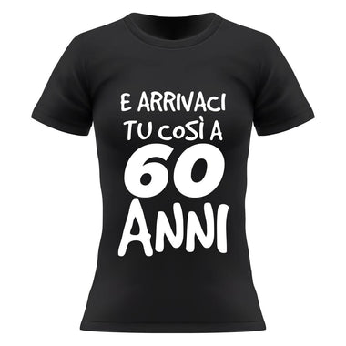 T-shirt Donna Arrivaci tu così a 60 anni-T-shirt-Lol T-shirt