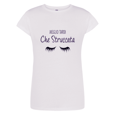 T-shirt Donna Meglio tardi che struccata-T-shirt-Lol T-shirt