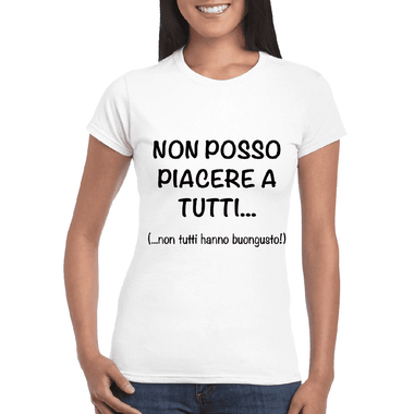 T-shirt Donna Non posso piacere a tutti.. (..non tutti hanno buongusto!)-T-shirt-Lol T-shirt