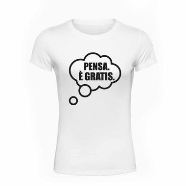T-shirt Donna Pensa è gratis-T-shirt-Lol T-shirt