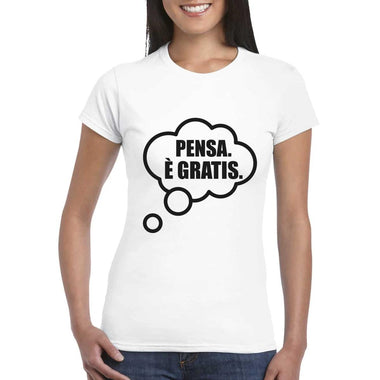 T-shirt Donna Pensa è gratis-T-shirt-Lol T-shirt