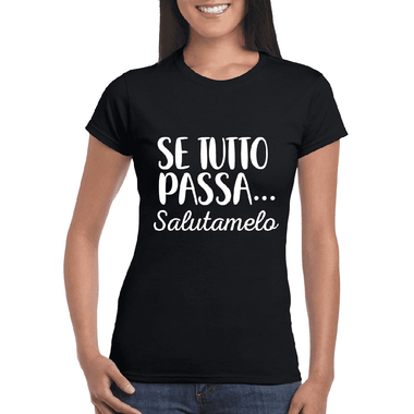T-shirt Donna Se tutto passa salutamelo-T-shirt-Lol T-shirt