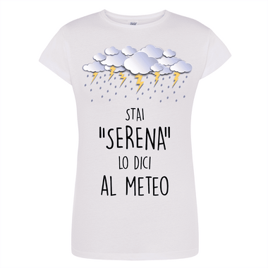 T-shirt Donna Stai serena lo dici al meteo-T-shirt-Lol T-shirt