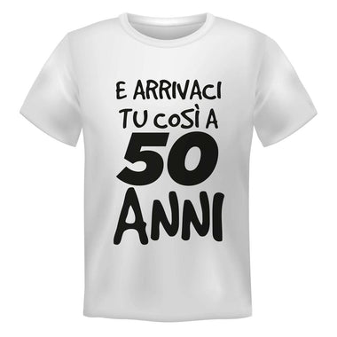 T-shirt Uomo E arrivaci tu così a 50 anni-T-shirt-Lol T-shirt