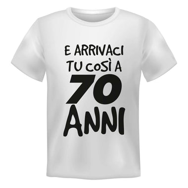 T-shirt Uomo E arrivaci tu così a 70 anni-T-shirt-Lol T-shirt