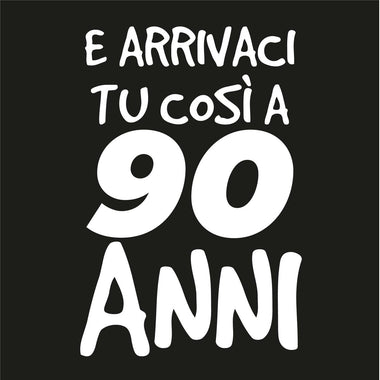 T-shirt Uomo E arrivaci tu così a 90 anni-T-shirt-Lol T-shirt