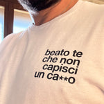 Maglietta Uomo con Frase Ironica "Beato te che non capisci un ca**o
