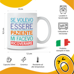 Tazza in Ceramica Se volevo essere paziente mi facevo ricoverare