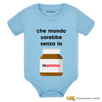 Body Neonato Divertente "Che mondo sarebbe senza la mamma"