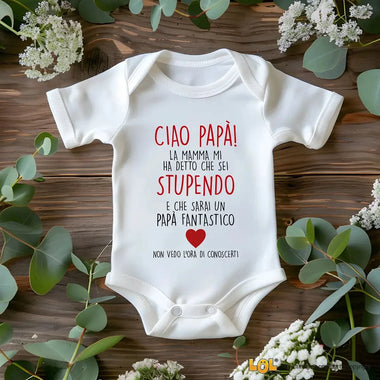 Body neonato “Ciao Papà, la Mamma mi ha detto che sei Stupendo e che Sarai un Papà Fantastico” – Regalo dolcissimo per il futuro papà