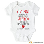 Body neonato “Ciao Papà, la Mamma mi ha detto che sei Stupendo e che Sarai un Papà Fantastico” – Regalo dolcissimo per il futuro papà