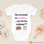 Body per Neonato Sta arrivando la sorellina... ma chi l'ha ordinata?