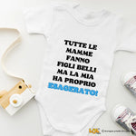 Body per Neonato Tutte le mamme fanno figli belli ma la mia ha proprio esagerato