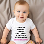 Body per Neonato Tutte le mamme fanno figli belli ma la mia ha proprio esagerato
