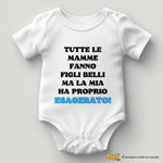 Body per Neonato Tutte le mamme fanno figli belli ma la mia ha proprio esagerato
