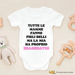 Body per Neonato Tutte le mamme fanno figli belli ma la mia ha proprio esagerato