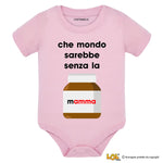 Body Neonato Divertente "Che mondo sarebbe senza la mamma"