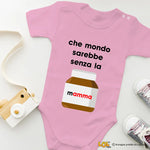 Body Neonato Divertente "Che mondo sarebbe senza la mamma"