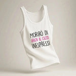 Canotta Donna “Morirò di grazie al cazzo inespressi”-canotta donna-Lol T-shirt