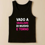 Canotta Donna “Vado a sbagliare di nuovo e torno” – Ironica e Perfetta per l’Estate-canotta donna-Lol T-shirt