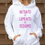 Felpa Donna Intanto mi lamento poi vediamo-Felpa con cappuccio-Lol T-shirt