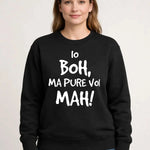 Felpa Donna Io Boh, ma pure voi mah - Divertente-Felpa-Lol T-shirt