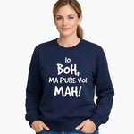 Felpa Donna Io Boh, ma pure voi mah - Divertente-Felpa-Lol T-shirt
