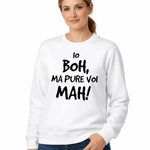 Felpa Donna Io Boh, ma pure voi mah - Divertente-Felpa-Lol T-shirt
