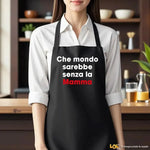 Grembiule Nero per Mamma – Che mondo sarebbe senza la mamma-Grembiule da Cucina-Lol T-shirt