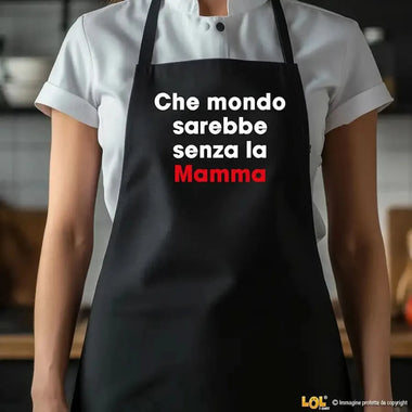 Grembiule Nero per Mamma – Che mondo sarebbe senza la mamma-Grembiule da Cucina-Lol T-shirt