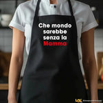 Grembiule Nero per Mamma – Che mondo sarebbe senza la mamma-Grembiule da Cucina-Lol T-shirt
