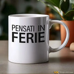 Tazza Divertente in Ceramica "Pensati in Ferie" - Idea Regalo Spiritosa Tazze Personalizzate