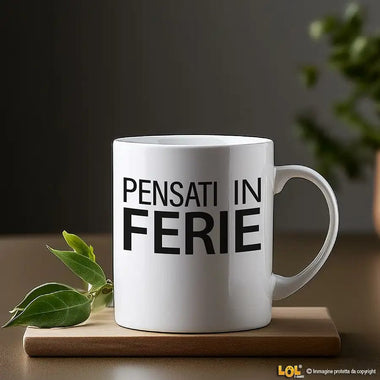 Tazza Divertente in Ceramica "Pensati in Ferie" - Idea Regalo Spiritosa Tazze Personalizzate