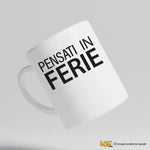 Tazza Divertente in Ceramica "Pensati in Ferie" - Idea Regalo Spiritosa Tazze Personalizzate