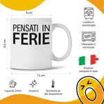 Tazza Divertente in Ceramica "Pensati in Ferie" - Idea Regalo Spiritosa Tazze Personalizzate