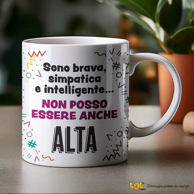 Tazza Divertente "Sono Brava, Simpatica e Intelligente... Non Posso Essere Anche Alta" - Mug Simpatica in Ceramica 325ml Tazze Personalizzate