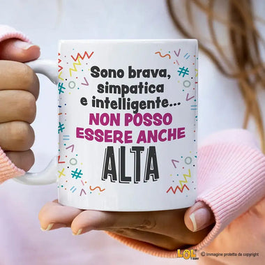 Tazza Divertente "Sono Brava, Simpatica e Intelligente... Non Posso Essere Anche Alta" - Mug Simpatica in Ceramica 325ml Tazze Personalizzate