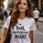 T-shirt Donna Io boh ma pure voi mah