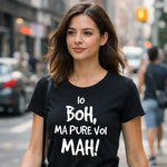 T-shirt Donna Io boh ma pure voi mah