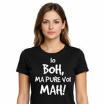 T-shirt Donna Io boh ma pure voi mah
