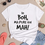 T-shirt Donna Io boh ma pure voi mah