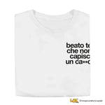 Maglietta Donna "Beato te che non capisci un ca**o-T-shirt-Lol T-shirt