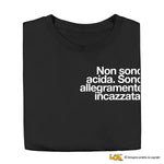 Maglietta Donna "Non sono acida. Sono allegramente incazzata."-T-shirt-Lol T-shirt