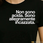 Maglietta Donna "Non sono acida. Sono allegramente incazzata."-T-shirt-Lol T-shirt