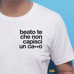Maglietta Uomo con Frase Ironica "Beato te che non capisci un ca**o