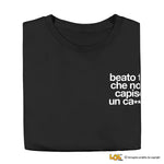 Maglietta Uomo con Frase Ironica "Beato te che non capisci un ca**o