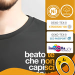Maglietta Uomo con Frase Ironica "Beato te che non capisci un ca**o
