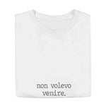 Maglietta Uomo Bianca “Non volevo venire.” – T-shirt Ironica-T-shirt-Lol T-shirt