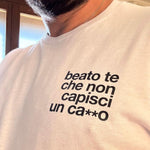 Maglietta Uomo con Frase Ironica "Beato te che non capisci un ca**o-T-shirt-Lol T-shirt