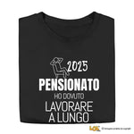 Maglietta Uomo Divertente Pensione "Ho Dovuto Lavorare a Lungo" - Personalizzabile con Anno-T-shirt-Lol T-shirt